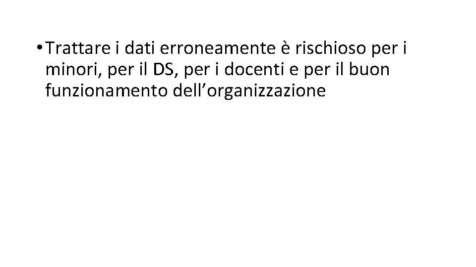  • Trattare i dati erroneamente è rischioso per i minori, per il DS,