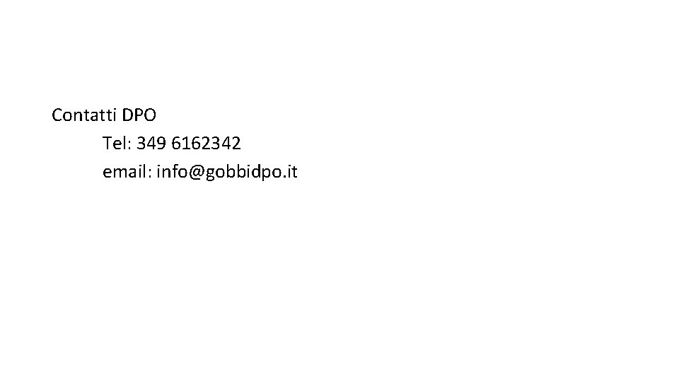 Contatti DPO Tel: 349 6162342 email: info@gobbidpo. it 