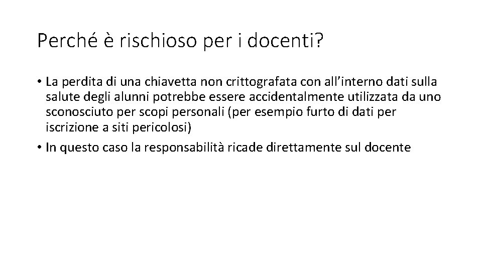 Perché è rischioso per i docenti? • La perdita di una chiavetta non crittografata