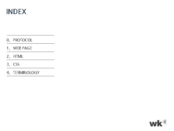 INDEX 0. PROTOCOL 1. WEB PAGE 2. HTML 3. CSS 4. TERMINOLOGY 