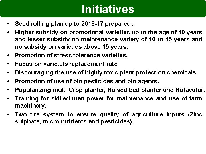 Initiatives • Seed rolling plan up to 2016 -17 prepared. • Higher subsidy on