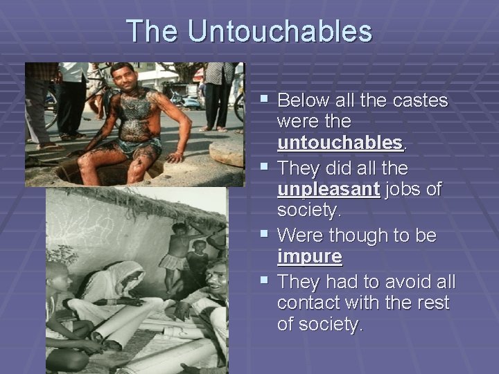 The Untouchables § Below all the castes § § § were the untouchables. They