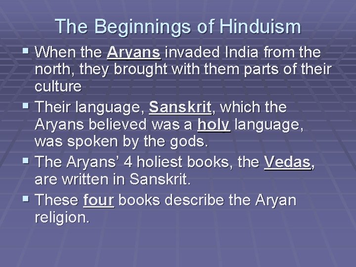 The Beginnings of Hinduism § When the Aryans invaded India from the north, they