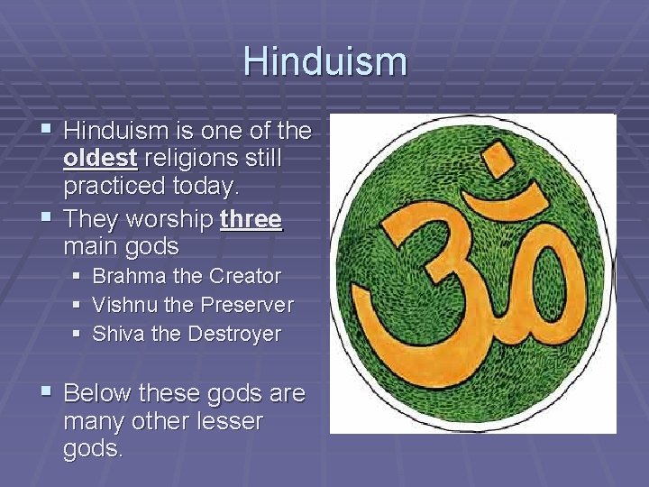 Hinduism § Hinduism is one of the oldest religions still practiced today. § They
