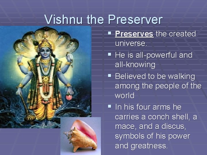Vishnu the Preserver § Preserves the created universe. § He is all-powerful and all-knowing