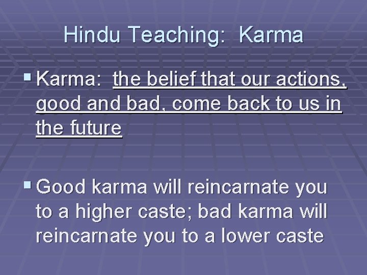 Hindu Teaching: Karma § Karma: the belief that our actions, good and bad, come