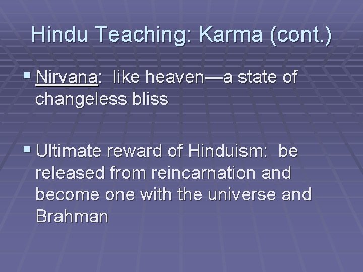 Hindu Teaching: Karma (cont. ) § Nirvana: like heaven—a state of changeless bliss §
