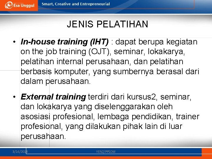 JENIS PELATIHAN • In-house training (IHT) : dapat berupa kegiatan on the job training