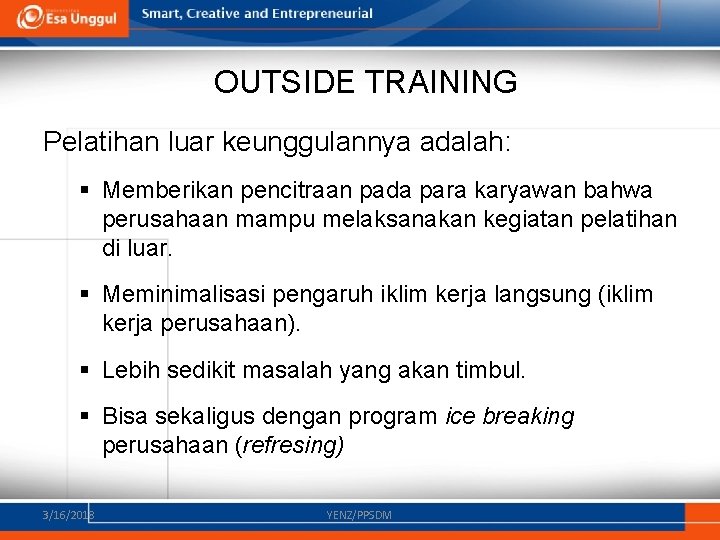 OUTSIDE TRAINING Pelatihan luar keunggulannya adalah: § Memberikan pencitraan pada para karyawan bahwa perusahaan