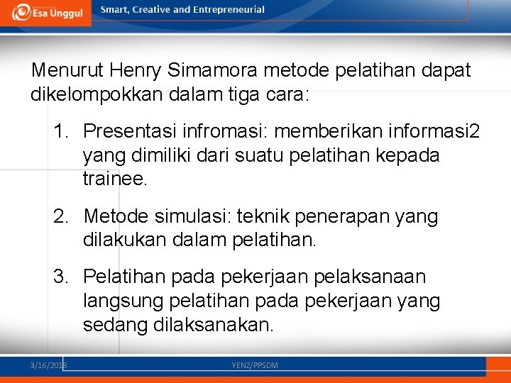 Menurut Henry Simamora metode pelatihan dapat dikelompokkan dalam tiga cara: 1. Presentasi infromasi: memberikan