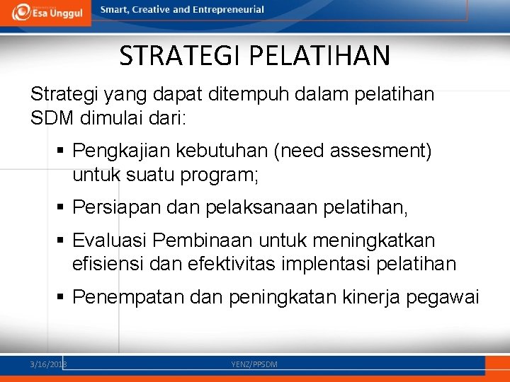 STRATEGI PELATIHAN Strategi yang dapat ditempuh dalam pelatihan SDM dimulai dari: § Pengkajian kebutuhan