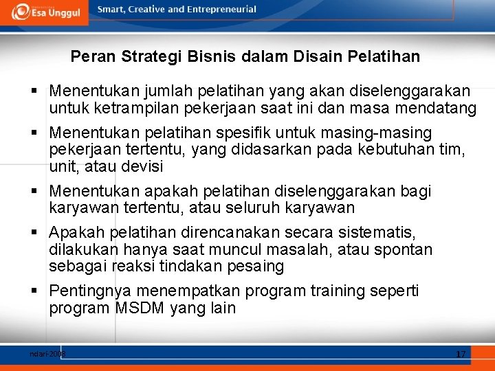 Peran Strategi Bisnis dalam Disain Pelatihan § Menentukan jumlah pelatihan yang akan diselenggarakan untuk