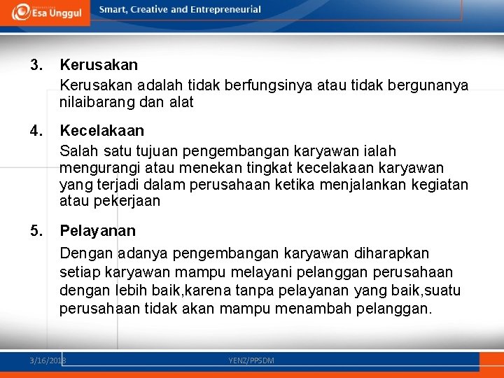 3. Kerusakan adalah tidak berfungsinya atau tidak bergunanya nilaibarang dan alat 4. Kecelakaan Salah