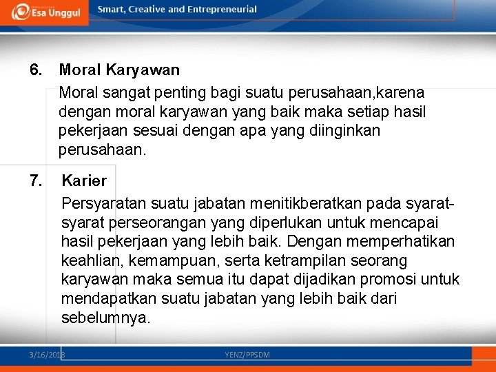 6. Moral Karyawan Moral sangat penting bagi suatu perusahaan, karena dengan moral karyawan yang