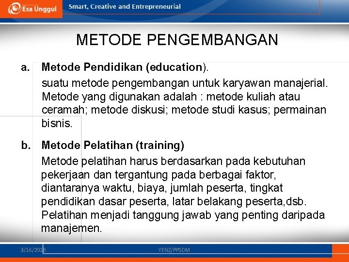 METODE PENGEMBANGAN a. Metode Pendidikan (education). suatu metode pengembangan untuk karyawan manajerial. Metode yang