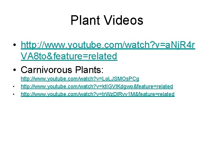 Plant Videos • http: //www. youtube. com/watch? v=a. Nj. R 4 r VA 8