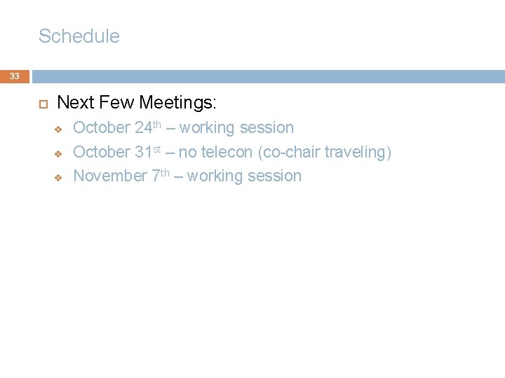 Schedule 33 Next Few Meetings: v October 24 th – working session v October