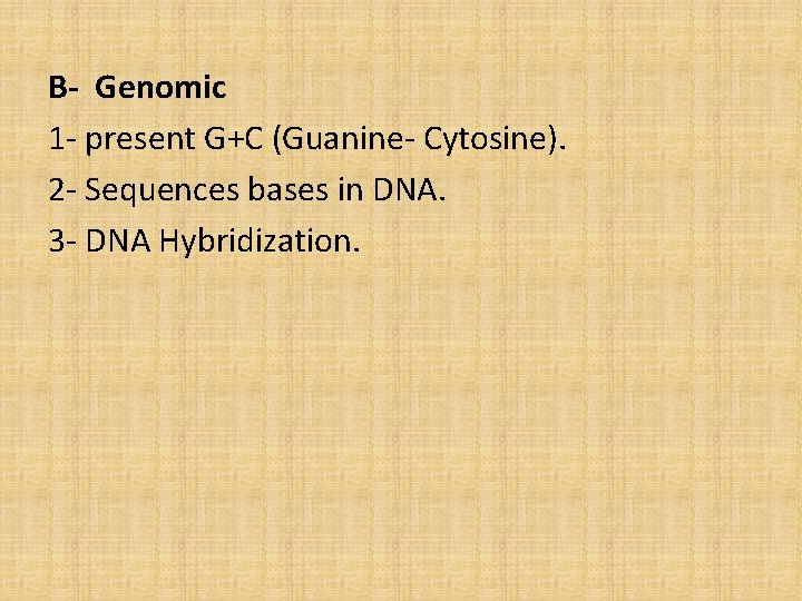 B- Genomic 1 - present G+C (Guanine- Cytosine). 2 - Sequences bases in DNA.