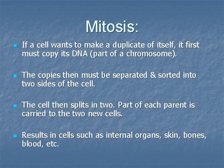 Mitosis: n n If a cell wants to make a duplicate of itself, it