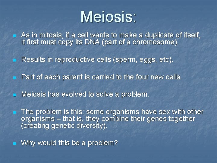 Meiosis: n As in mitosis, if a cell wants to make a duplicate of Meiosis: n As in mitosis, if a cell wants to make a duplicate of