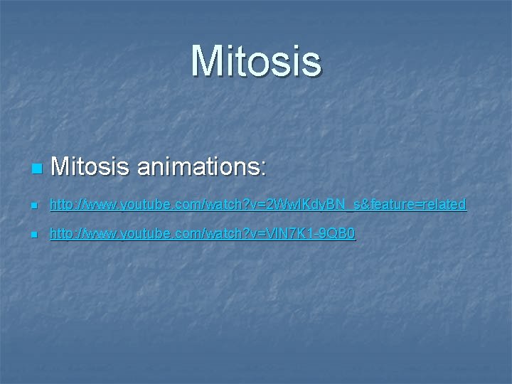Mitosis n Mitosis animations: n http: //www. youtube. com/watch? v=2 Ww. IKdy. BN_s&feature=related n