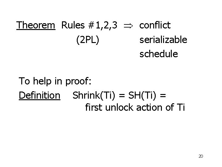 Theorem Rules #1, 2, 3 conflict (2 PL) serializable schedule To help in proof: