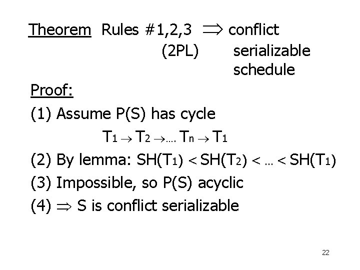 Theorem Rules #1, 2, 3 conflict (2 PL) serializable schedule Proof: (1) Assume P(S)