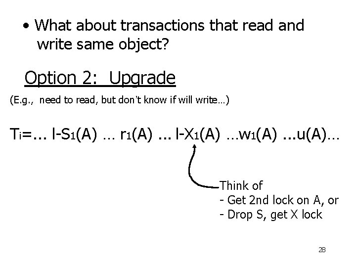  • What about transactions that read and write same object? Option 2: Upgrade