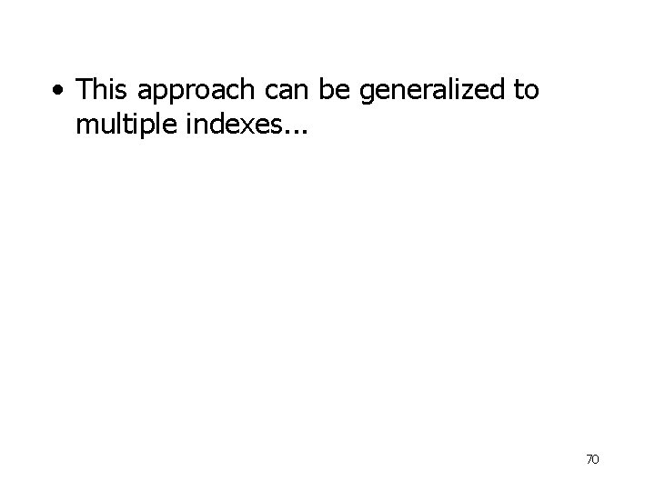  • This approach can be generalized to multiple indexes. . . 70 