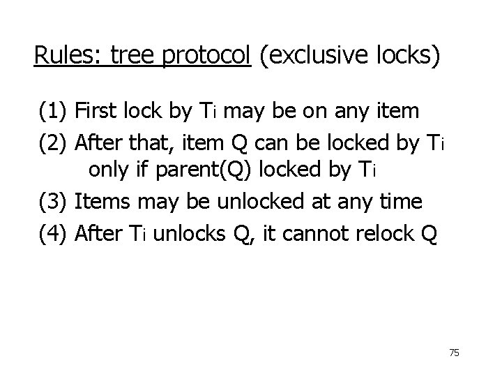 Rules: tree protocol (exclusive locks) (1) First lock by Ti may be on any