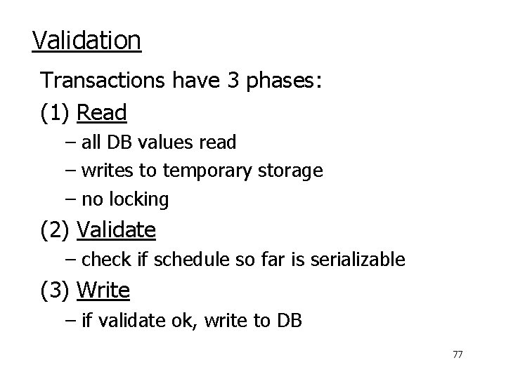 Validation Transactions have 3 phases: (1) Read – all DB values read – writes