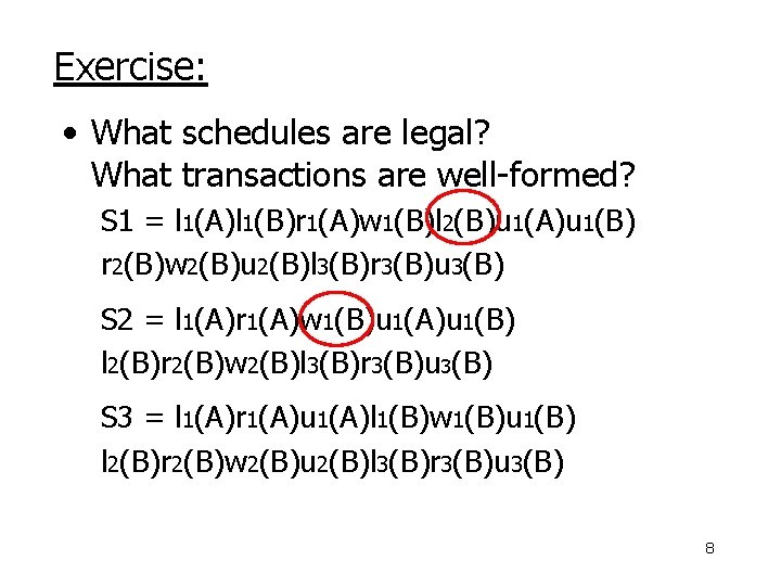 Exercise: • What schedules are legal? What transactions are well-formed? S 1 = l