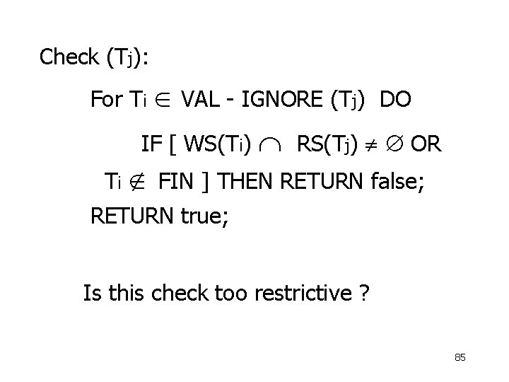 Check (Tj): For Ti VAL - IGNORE (Tj) DO IF [ WS(Ti) RS(Tj) OR