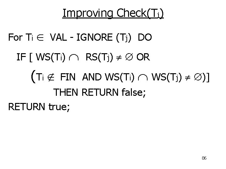 Improving Check(Tj) For Ti VAL - IGNORE (Tj) DO IF [ WS(Ti) (Ti RS(Tj)