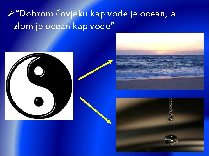 Ø“Dobrom čovjeku kap vode je ocean, a zlom je ocean kap vode” 