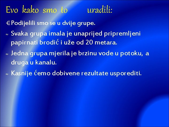 Evo kako smo to uradili: ⋲Podijelili smo se u dvije grupe. ≈ Svaka grupa