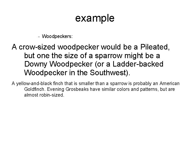 example Woodpeckers: A crow-sized woodpecker would be a Pileated, but one the size of