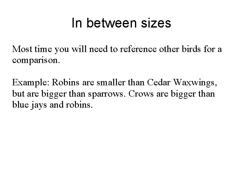 In between sizes Most time you will need to reference other birds for a