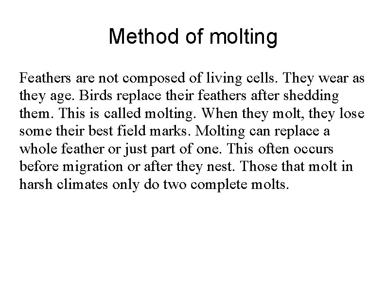 Method of molting Feathers are not composed of living cells. They wear as they