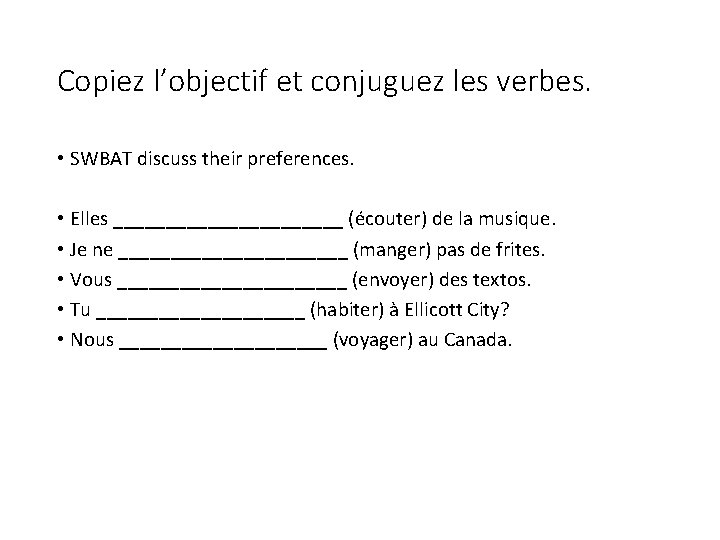 Copiez l’objectif et conjuguez les verbes. • SWBAT discuss their preferences. • Elles ___________