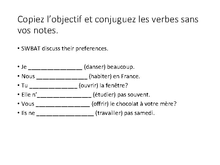 Copiez l’objectif et conjuguez les verbes sans vos notes. • SWBAT discuss their preferences.