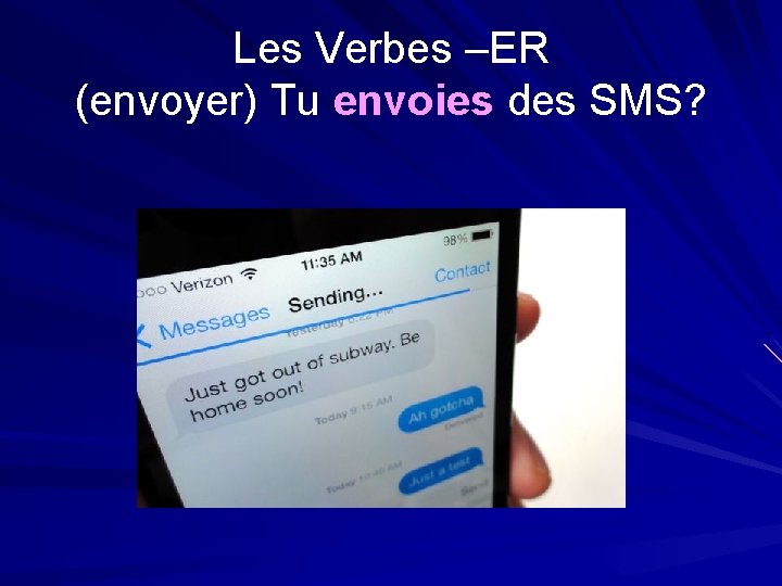 Les Verbes –ER (envoyer) Tu envoies des SMS? 