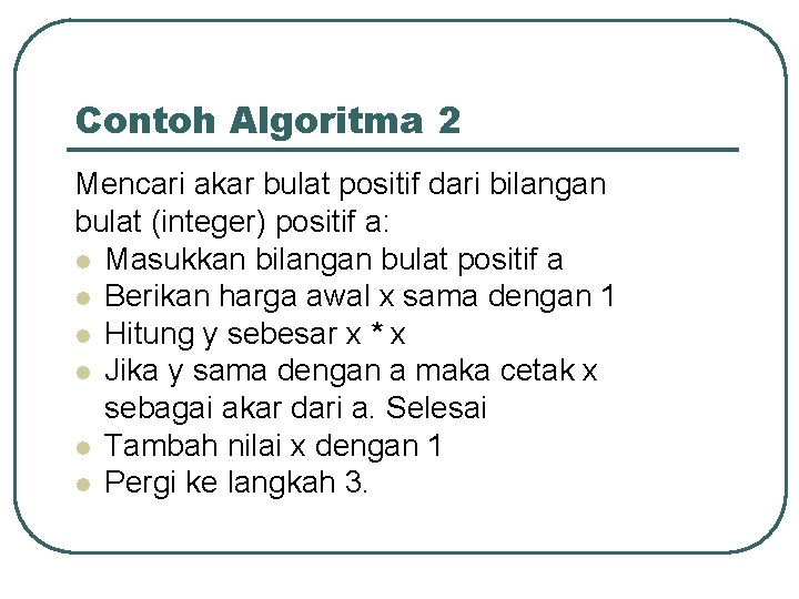 Contoh Algoritma 2 Mencari akar bulat positif dari bilangan bulat (integer) positif a: l
