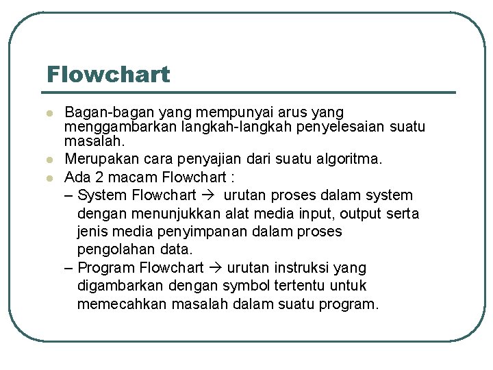 Flowchart l l l Bagan-bagan yang mempunyai arus yang menggambarkan langkah-langkah penyelesaian suatu masalah.