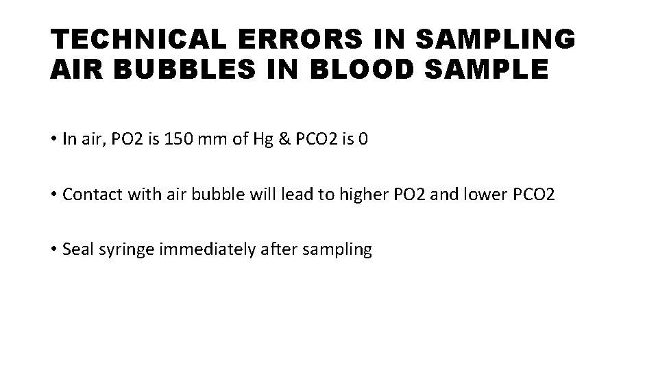 TECHNICAL ERRORS IN SAMPLING AIR BUBBLES IN BLOOD SAMPLE • In air, PO 2