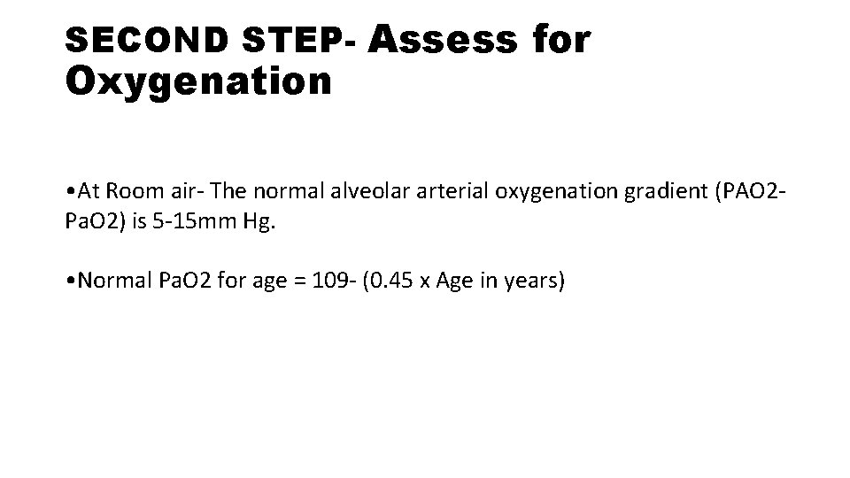SECOND STEP- Assess for Oxygenation • At Room air- The normal alveolar arterial oxygenation