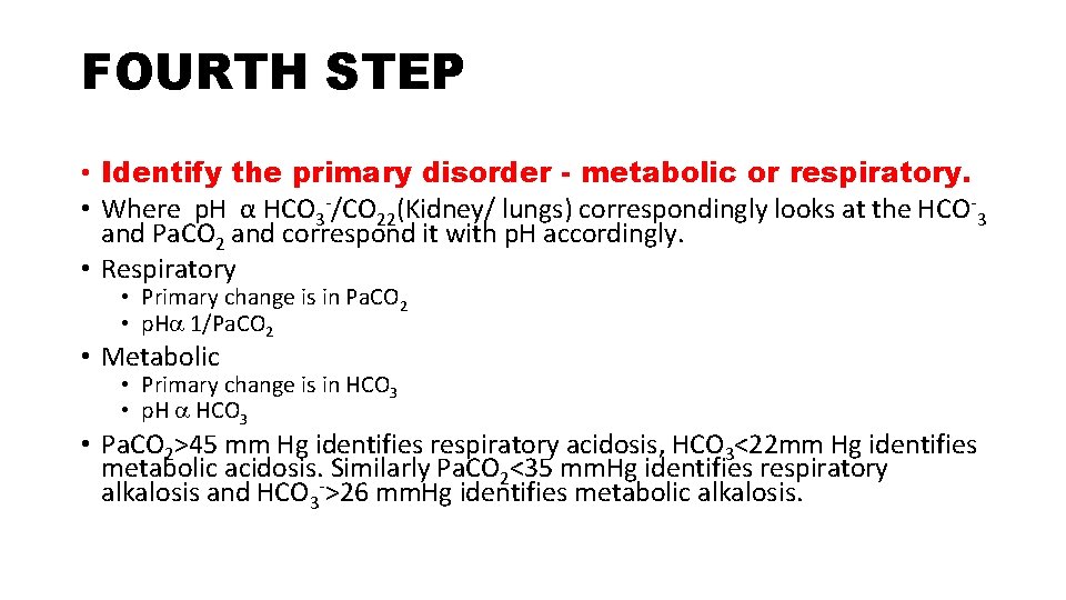 FOURTH STEP • Identify the primary disorder - metabolic or respiratory. • Where p.