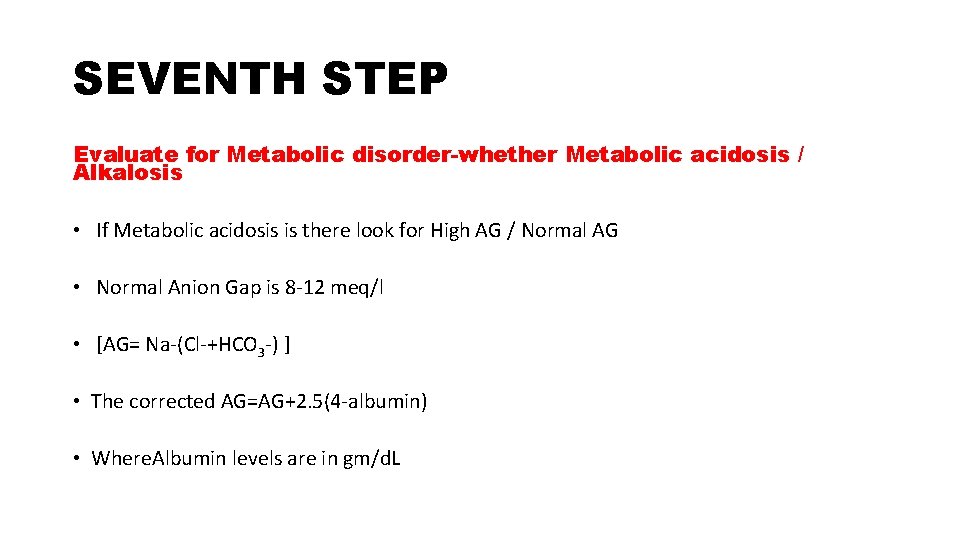 SEVENTH STEP Evaluate for Metabolic disorder-whether Metabolic acidosis / Alkalosis • If Metabolic acidosis