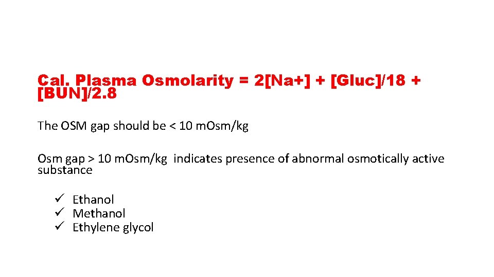 Cal. Plasma Osmolarity = 2[Na+] + [Gluc]/18 + [BUN]/2. 8 The OSM gap should