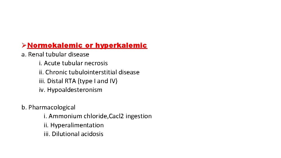 ØNormokalemic or hyperkalemic a. Renal tubular disease i. Acute tubular necrosis ii. Chronic tubulointerstitial